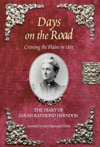 Days on the Road: Crossing the Plains in 1865: The Diary of Sarah Raymond Herndon