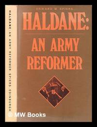 Haldane : an army reformer / by Edward M. Spiers