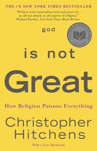 God Is Not Great : How Religion Poisons Everything de Christopher Hitchens - 2009