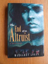 The End of an Altruist by Margaret Logan - First edition first printing - 1994 - from Scene of the Crime Books, IOBA (SKU: biblio10394)