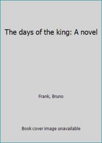 image of The days of the king: A novel