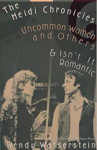 The Heidi Chronicles : Uncommon Women and Others and Isn't It Romantic