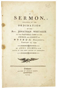 A Sermon, Preached at the Ordination of the Rev. Jonathan Whitaker to the Pastoral Care of the Church and Society in Sharon, Massachusetts, February 27, 1799