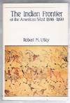 THE INDIAN FRONTIER OF THE AMERICAN WEST, 1846-1890 by Utley, Robert M - 1984