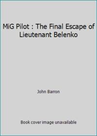 MiG Pilot : The Final Escape of Lieutenant Belenko