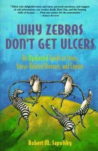Why Zebra's Don't Get Alcers : An Updated Guide to Stress, Stress-Related Diseases by Robert M. Sapolsky - Paperback - 1998 - from ThriftBooks (SKU: G0716732106I3N01)