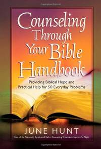 Counseling Through Your Bible Handbook: Providing Biblical Hope and Practical Help for 50...