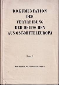 Dokumentation Der Vertreibung Der Deutschen Aus Ost-Mitteleuropa Band II  Das Schicksal Der Deutschen in Ungarn