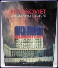 POST-SOVIET ART AND ARCHITECTURE. by Yurasovsky, Alexey & Sopshie Ovenden (Editors):