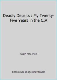 Deadly Deceits: My 25 Years in the CIA