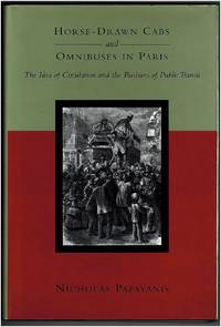 Horse-Drawn Cabs and Omnibuses in Paris: The Idea of Circulation and the Business of Public Transit by Nicholas Papayanis - 1996