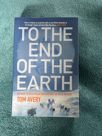 To the End of the Earth: The Race to Solve Polar Exploration's Greatest Mystery