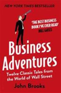 Business Adventures: Twelve Classic Tales from the World of Wall Street
