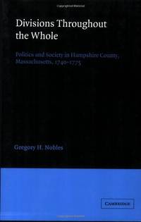 Divisions throughout the Whole: Politics and Society in Hampshire County, Massachusetts, 1740-1775