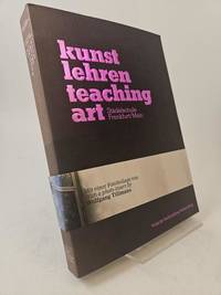 Kunst lehren / Teaching Art. Städelschule Frankfurt/Main.