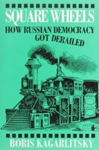 Square Wheels: How Russian Democracy Got Derailed by Boris Kagarlitsky - 1994-01-01