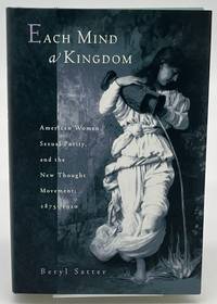 cover of Each Mind a Kingdom: American Women, Sexual Purity, and the New Thought Movement, 1875-1920