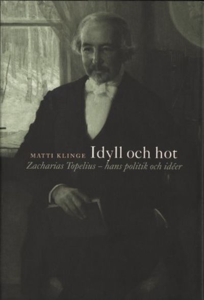 IDYLL OCH HOT. Zacharias Topelius - hans politik…