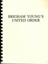 Brigham Young's United Order: A Contextual Interpretation. Volume 1 - Main Presentation; Volume 2 - Related Anomalies and Side Issues (2 volumes)