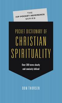 Pocket Dictionary of Christian Spirituality (The IVP Pocket Reference Series)