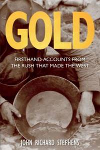 Gold : Firsthand Accounts From The Rush That Made The West