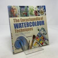 Encyclopedia of Watercolour Techniques: A Unique Visual Directory of Watercolour Painting...