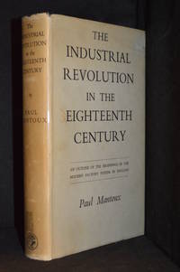cover of The Industrial Revolution in the Eighteenth Century; An Outline of the Beginnings of the Modern Factory System in England