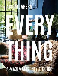Everything: The maximalist style guide to a curated design life by a global interiors icon