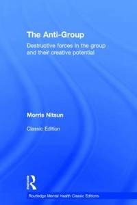The Anti-Group: Destructive Forces in the Group and their Creative Potential