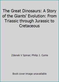 The Great Dinosaurs: A Story of the Giants' Evolution: From Triassic through Jurassic to Cretaceous