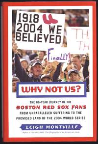 image of Why Not Us?: The 86-year Journey of the Boston Red Sox Fans From Unparalleled Suffering To The Promised Land Of the 2004 World Series