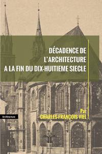 Décadence de l Architecture à la Fin du Dix-Huitieme Siecle by Charles-François Viel - Paperback - from Livre de Lyon (SKU: ABE-1599049539421)