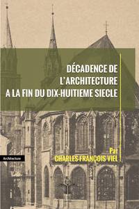 DÃ©cadence de l Architecture Ã  la Fin du Dix-Huitieme Siecle by Charles-FranÃ§ois Viel