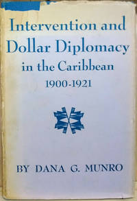 Intervention and Dollar Diplomacy in the Caribbean 1900-1921 by Munro, Dana G - 1964