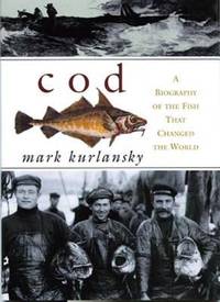 Cod : A Biography of the Fish That Changed the World