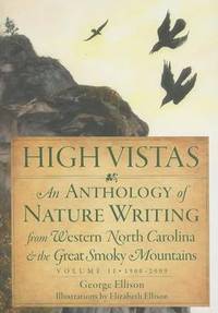 High Vistas, Volume II: An Anthology of Nature Writing from Western North Carolina & the Great...
