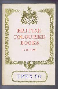 Catalogue of Exhibitions of British Coloured Books 1738-1898, including a selection from the Royal Library at Windsor graciously loaned by Her Majesty the Queen. NEC Birmingham September 1980