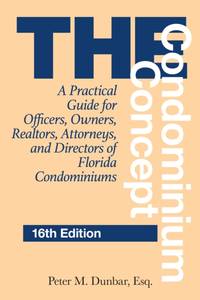The Condominium Concept : A Practical Guide for Officers, Owners, Realtors, Attorneys, and...