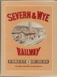 An Illustrated History of the Severn & Wye Railway. Vol.1: Forest of Dean