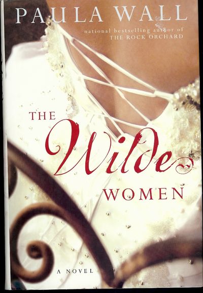 2007. WALL, Paula. THE WILDE WOMEN. NY: Atria Books, . 8vo., boards in dust jacket; 310 pages. First...