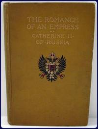 THE ROMANCE OF AN EMPRESS. CATHERINE II OF RUSSIA. by Waliszewski, K