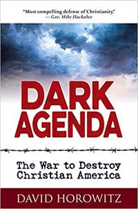 DARK AGENDA: The War to Destroy Christian America by David Horowitz - 2019-01-22