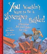 You Wouldn't Want to Be a Skyscraper Builder! (You Wouldn't Want To... American History) (Library...