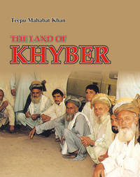 THE LAND OF KHYBER by TEEPU MAHABAT KHAN - Hardcover - 2005 - from Sang-e-Meel Publications (SKU: Biblio415)
