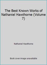 The Best Known Works of Nathaniel Hawthorne (Volume 7) by Nathaniel Hawthorne - 1942