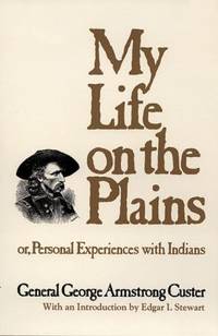 My Life on the Plains : Or, Personal Experiences with Indians by George Armstrong Custer - Paperback - 1976 - from ThriftBooks (SKU: G080611357XI3N00)