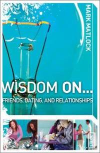 Wisdom on ... Friends, Dating, and Relationships