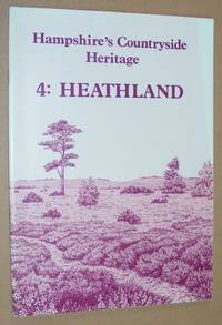 Hampshire&#039;s Countryside Heritage 4: Heathland by Vernon Hazel; S B Chapman - 1983