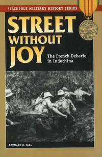 Street Without Joy: The French Debacle in Indochina (Stackpole Military History Series) by Bernard B. Fall