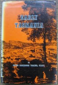 Early Tasmania : papers read before the Royal Society of Tasmania during the years 1888 to 1899 (The Walker Memorial Volume). by WALKER, James Backhouse - 1973